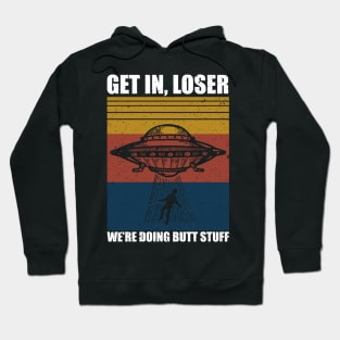 Get in loser we are doing a butt stuff Hoodie